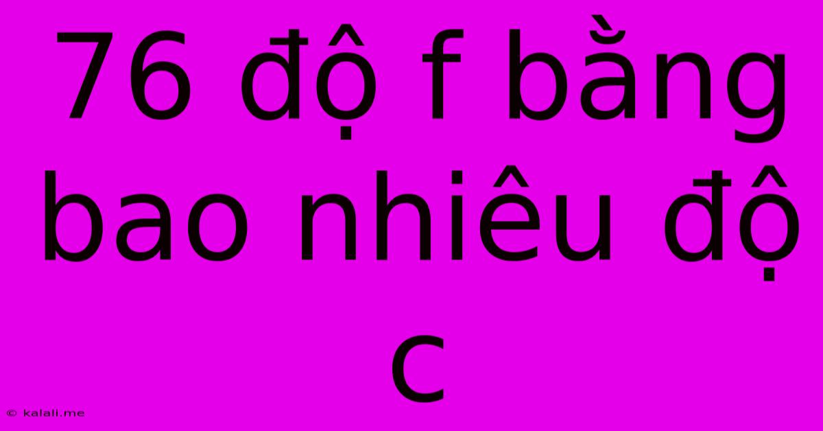 76 Độ F Bằng Bao Nhiêu Độ C