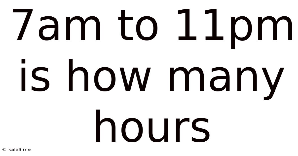 7am To 11pm Is How Many Hours