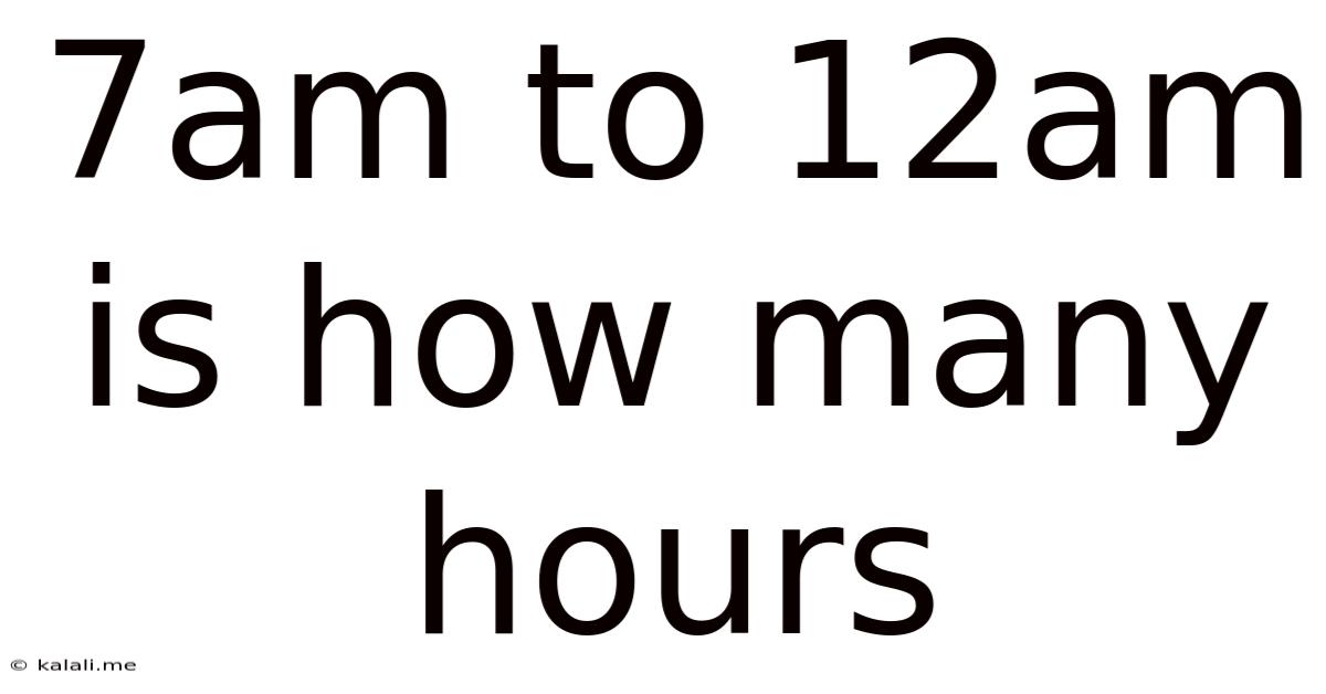 7am To 12am Is How Many Hours