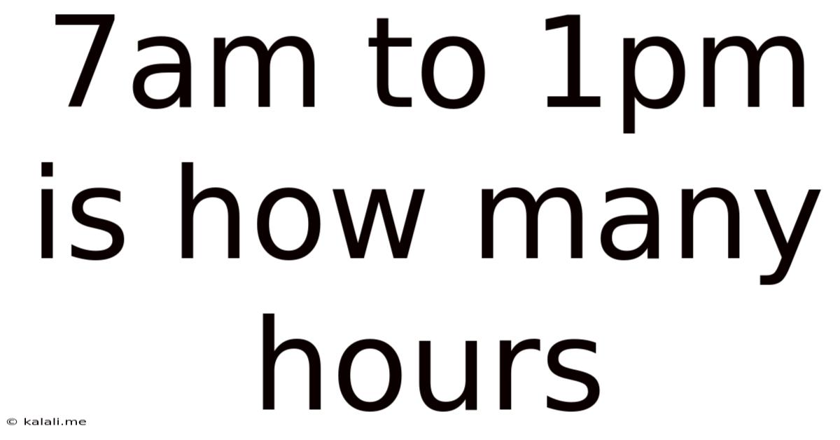 7am To 1pm Is How Many Hours