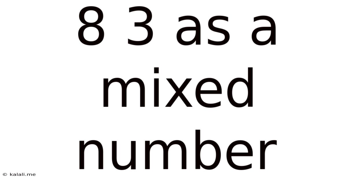 8 3 As A Mixed Number