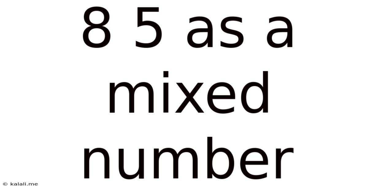 8 5 As A Mixed Number