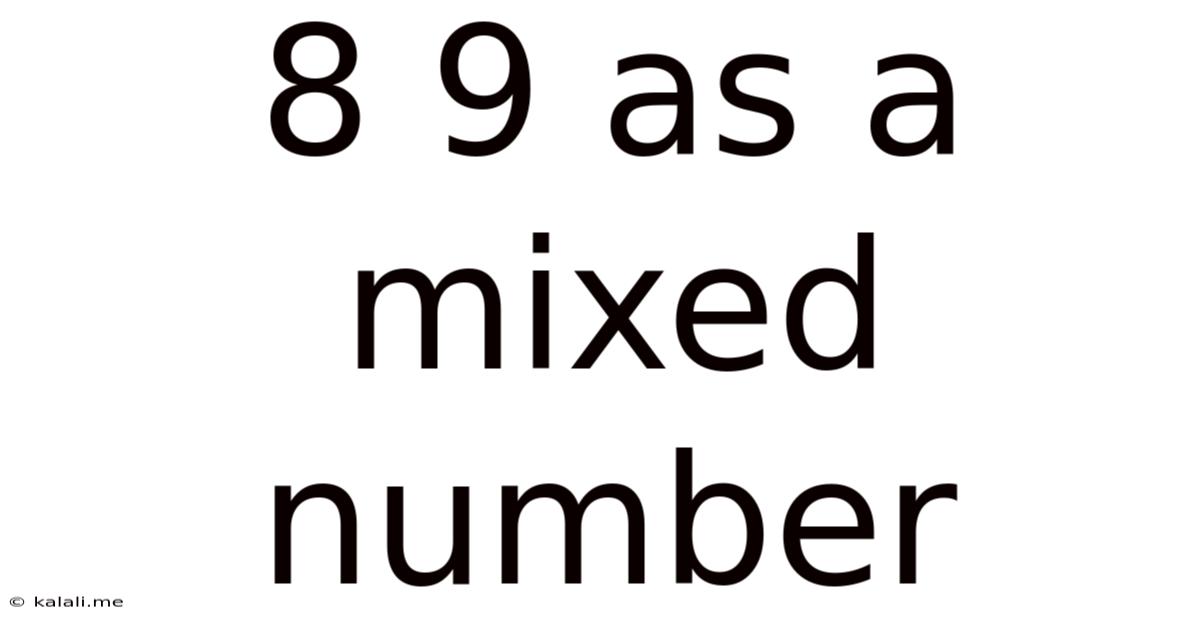 8 9 As A Mixed Number