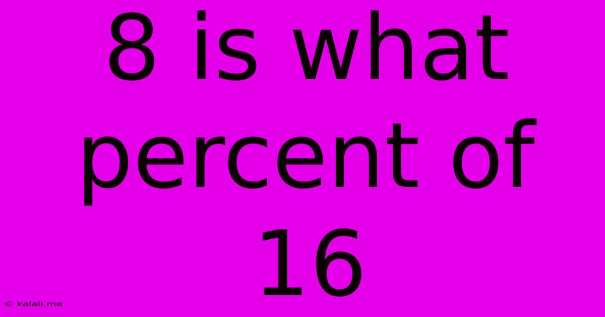 8 Is What Percent Of 16