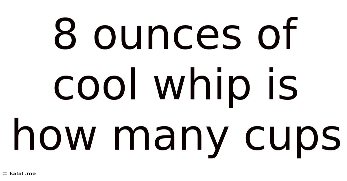 8 Ounces Of Cool Whip Is How Many Cups