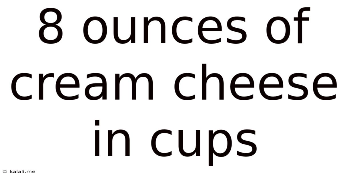 8 Ounces Of Cream Cheese In Cups