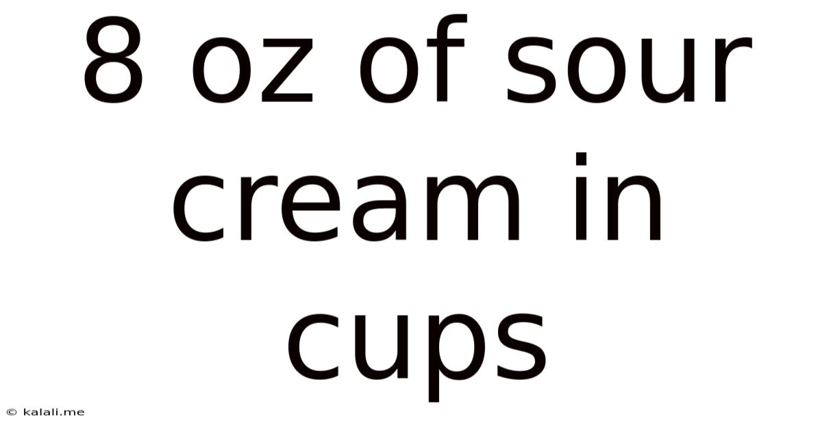 8 Oz Of Sour Cream In Cups