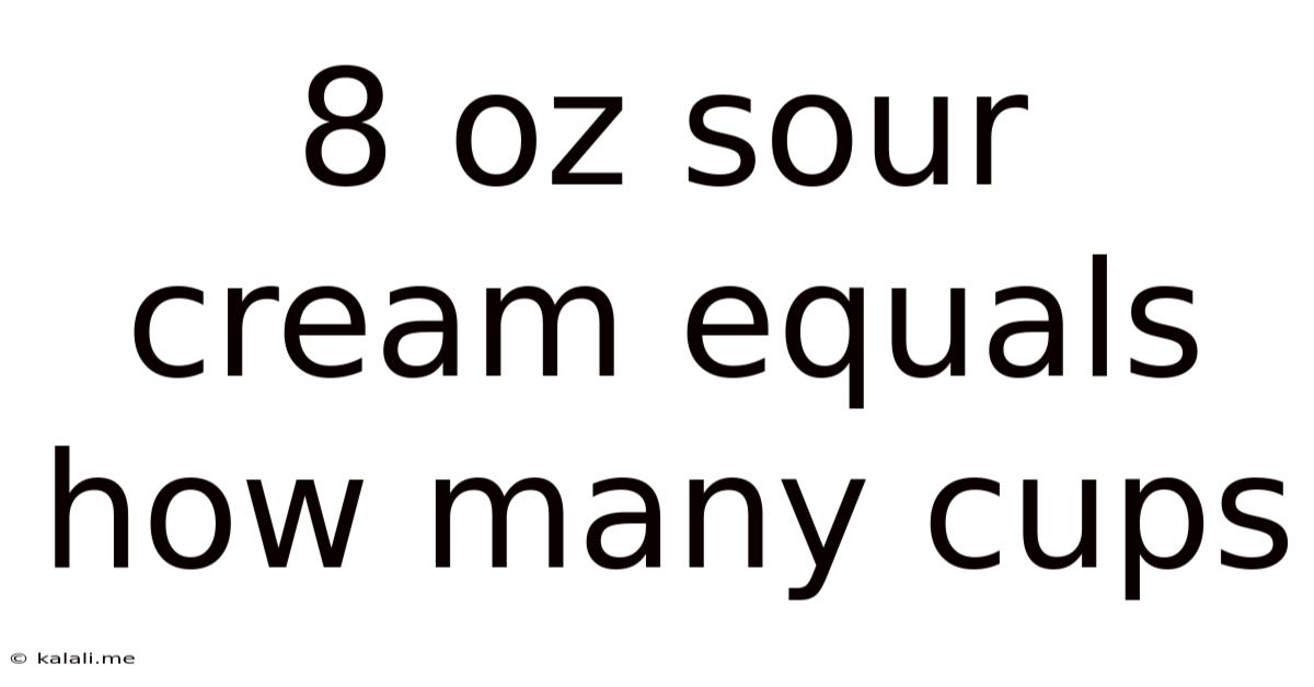 8 Oz Sour Cream Equals How Many Cups