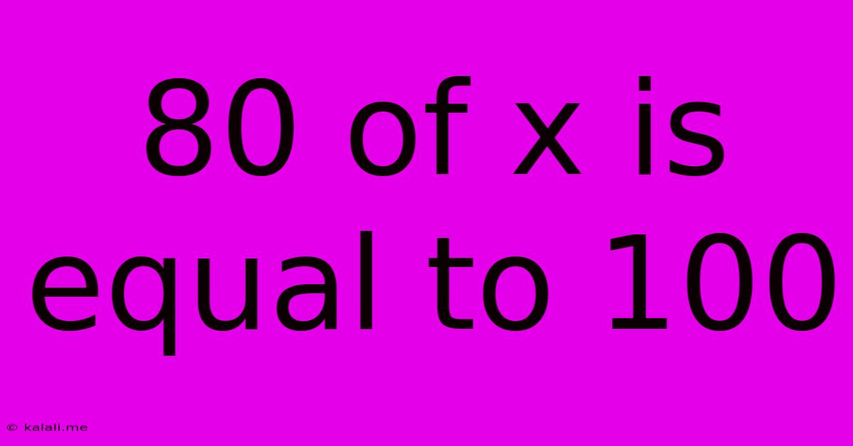 80 Of X Is Equal To 100