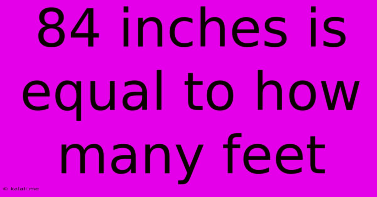 84 Inches Is Equal To How Many Feet