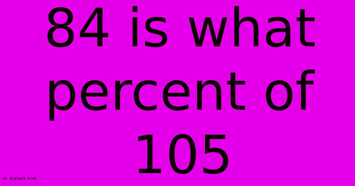 84 Is What Percent Of 105