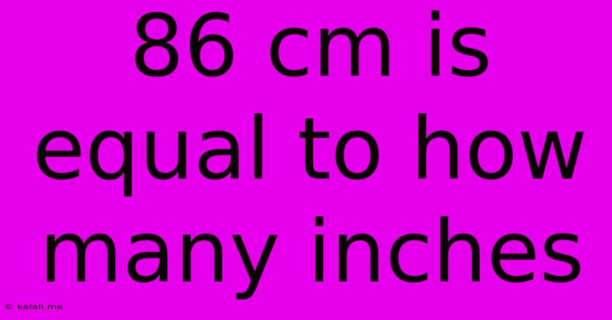 86 Cm Is Equal To How Many Inches