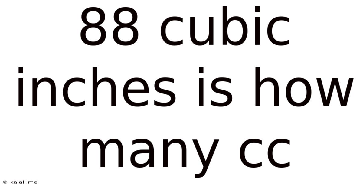 88 Cubic Inches Is How Many Cc