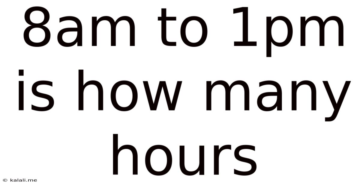 8am To 1pm Is How Many Hours