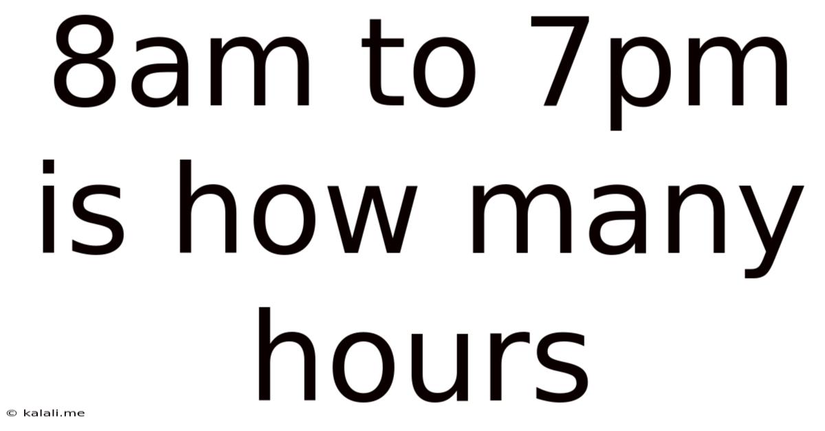 8am To 7pm Is How Many Hours
