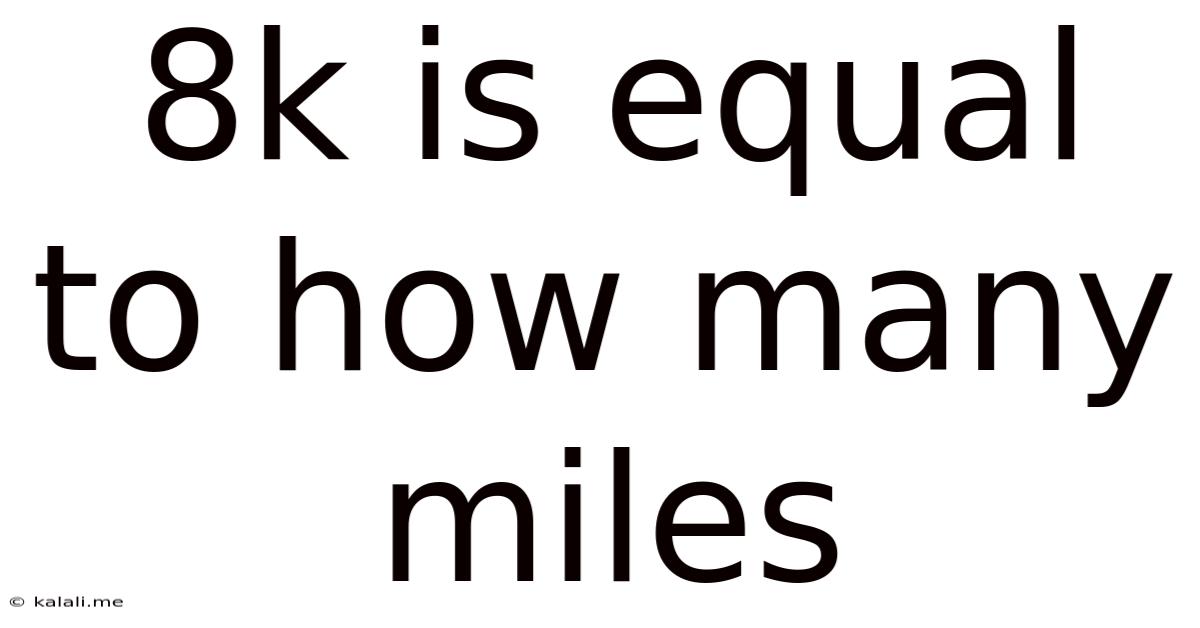 8k Is Equal To How Many Miles