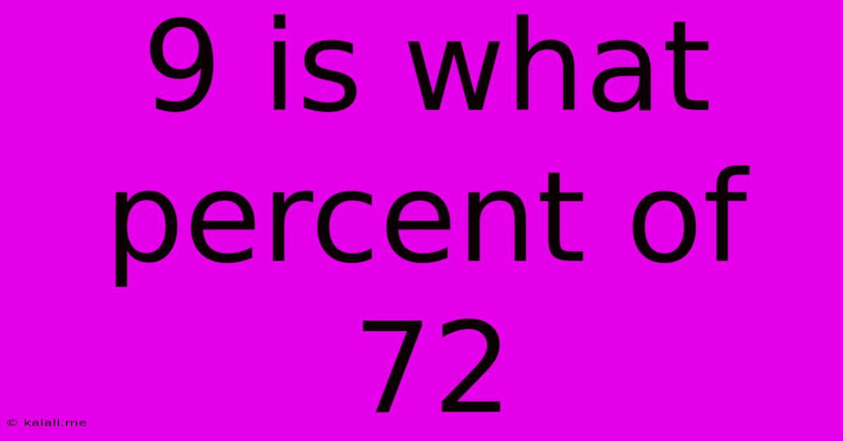 9 Is What Percent Of 72