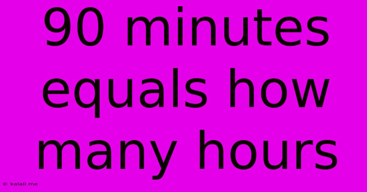 90 Minutes Equals How Many Hours