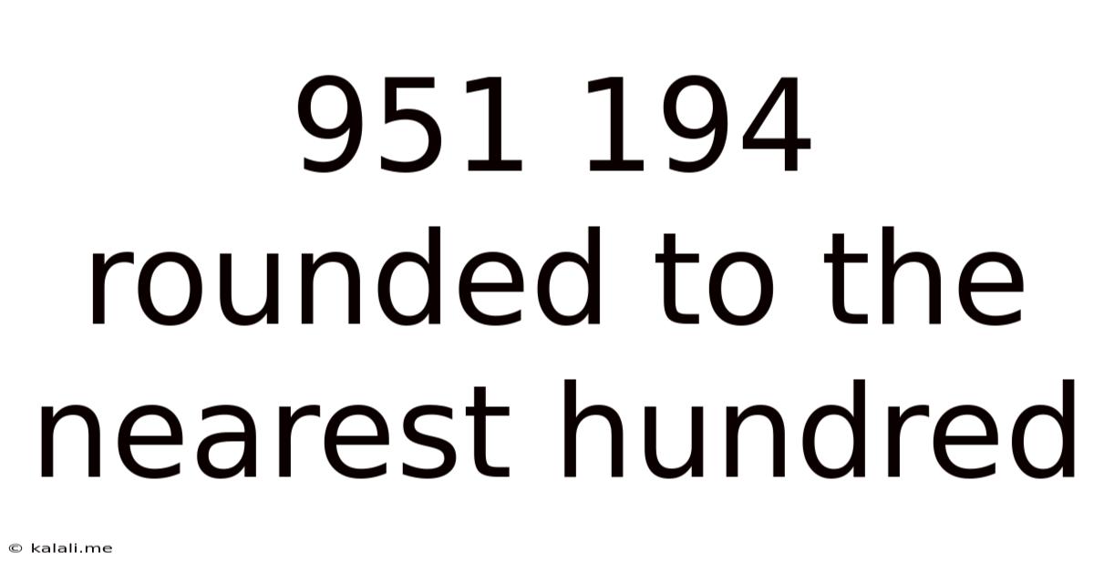 951 194 Rounded To The Nearest Hundred