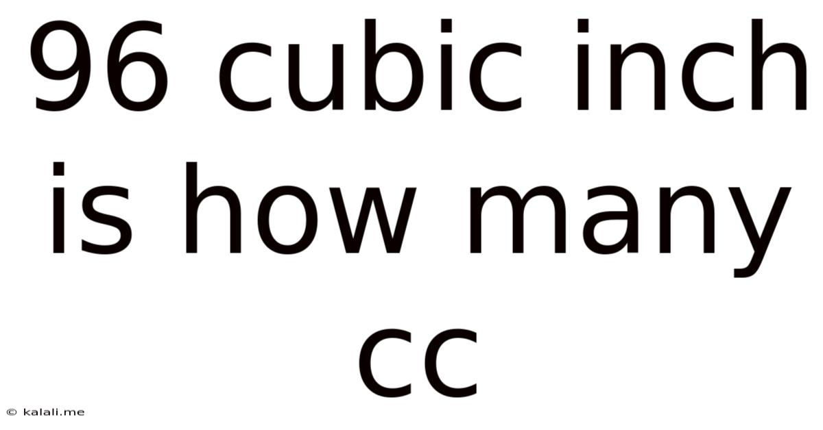 96 Cubic Inch Is How Many Cc