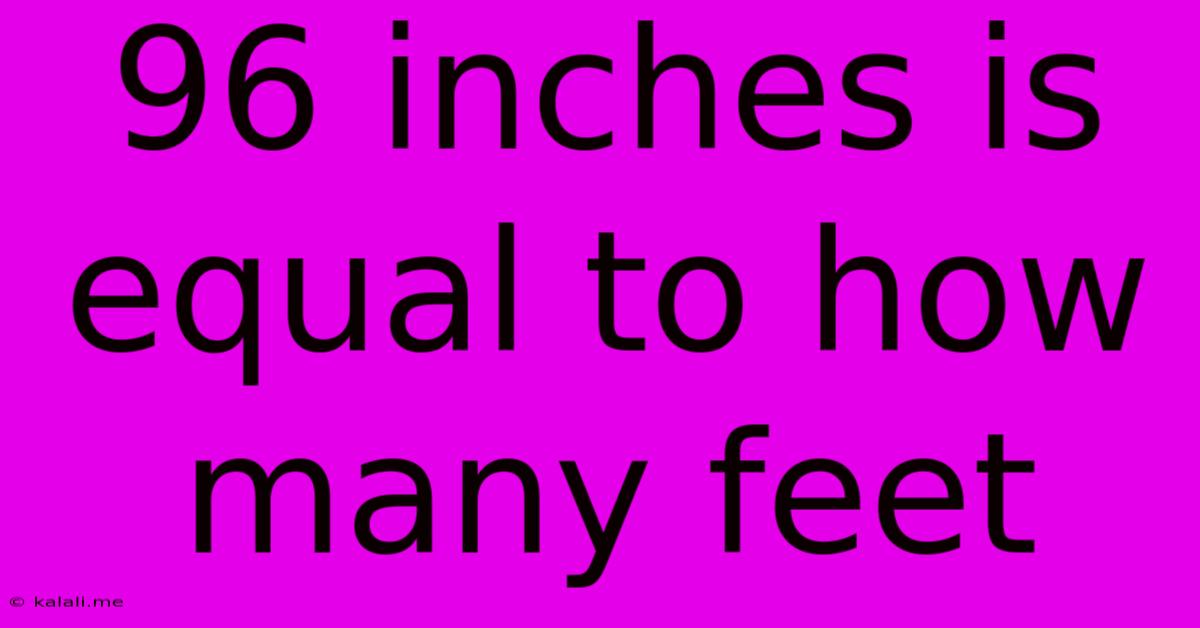 96 Inches Is Equal To How Many Feet
