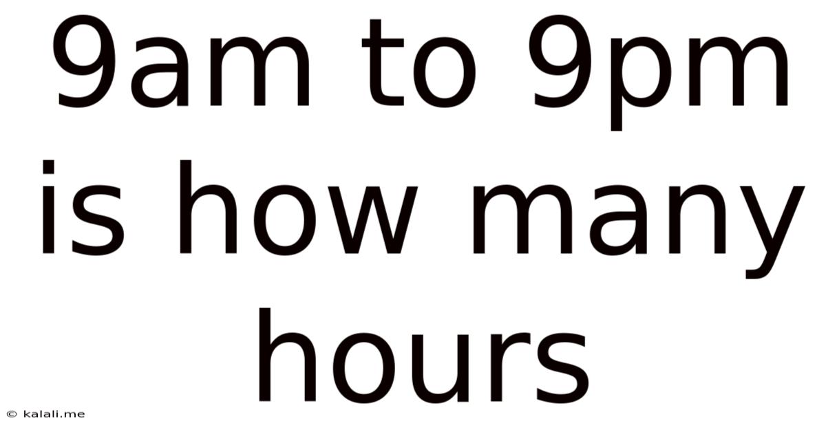 9am To 9pm Is How Many Hours