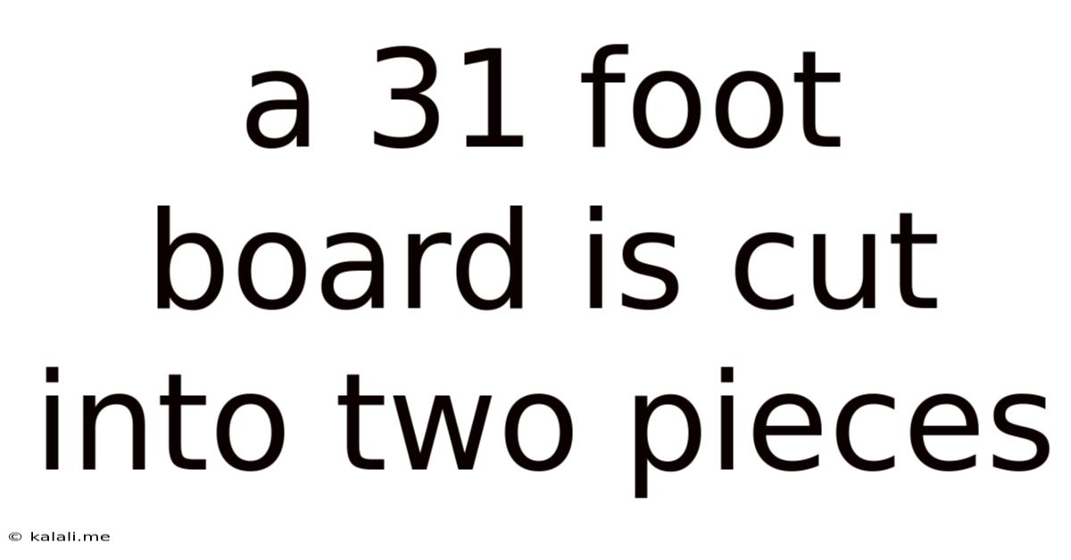 A 31 Foot Board Is Cut Into Two Pieces