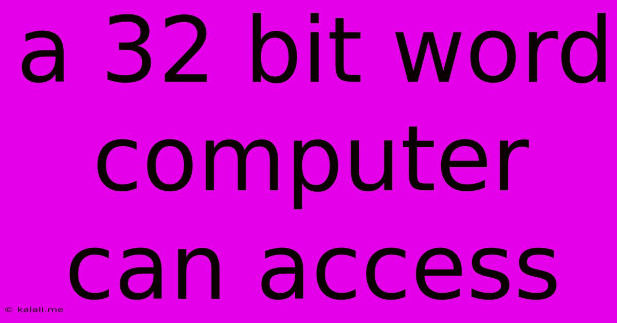A 32 Bit Word Computer Can Access