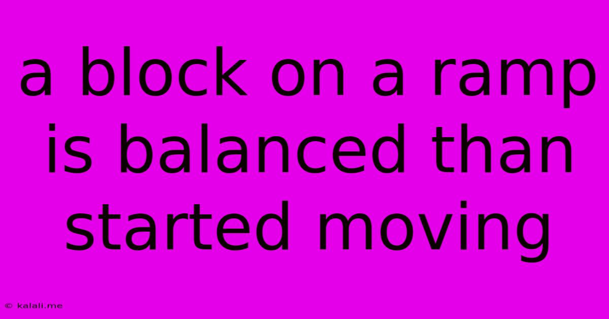 A Block On A Ramp Is Balanced Than Started Moving