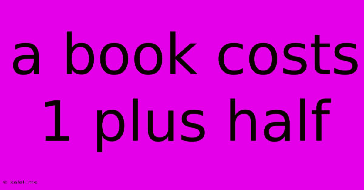 A Book Costs 1 Plus Half