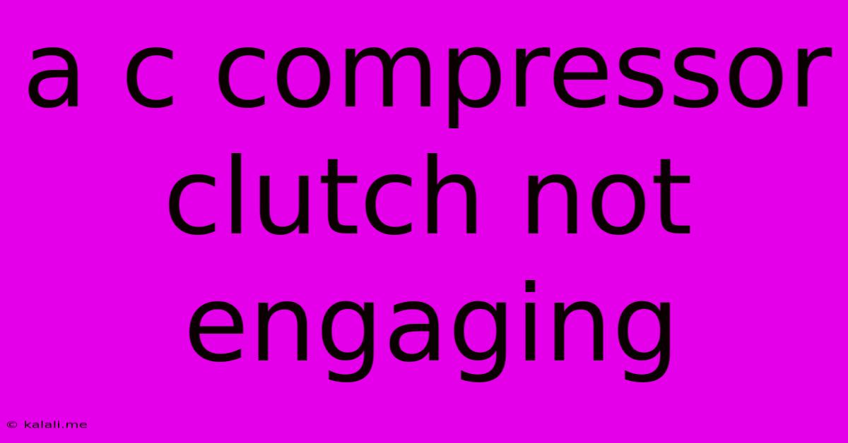 A C Compressor Clutch Not Engaging
