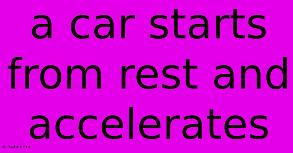 A Car Starts From Rest And Accelerates