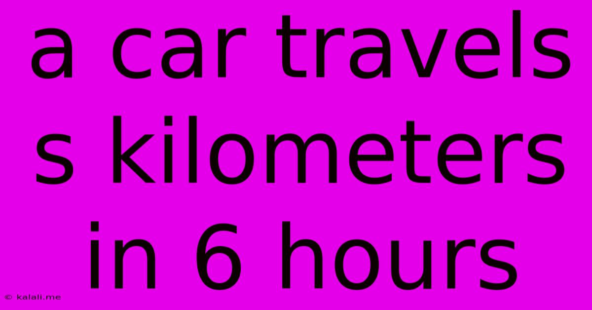 A Car Travels S Kilometers In 6 Hours