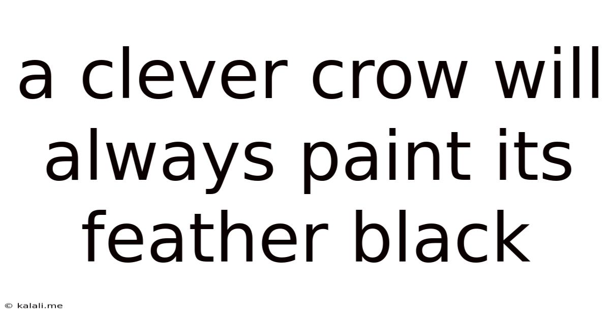 A Clever Crow Will Always Paint Its Feather Black
