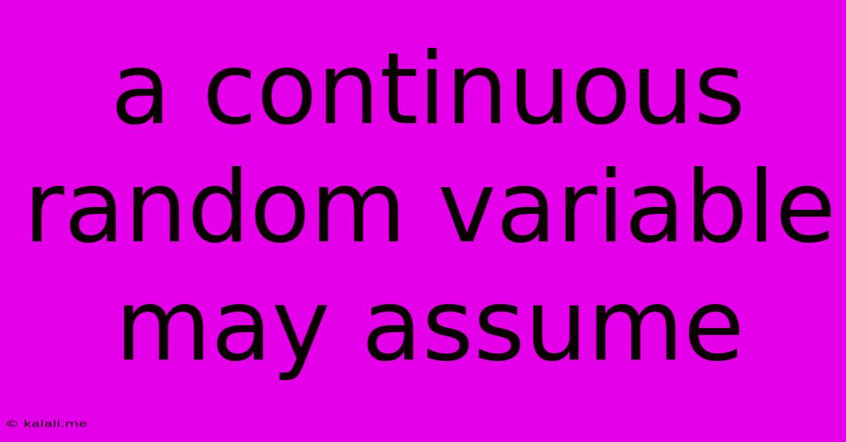 A Continuous Random Variable May Assume