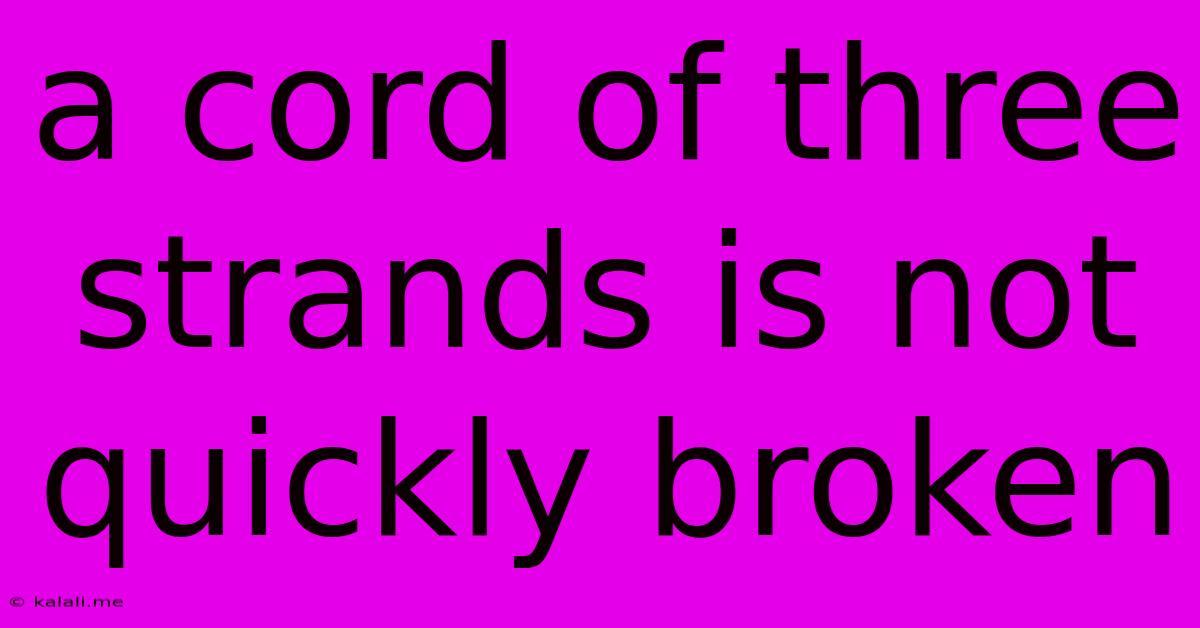 A Cord Of Three Strands Is Not Quickly Broken
