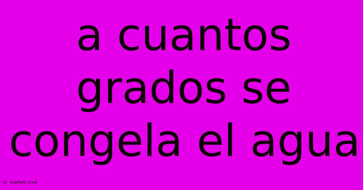 A Cuantos Grados Se Congela El Agua