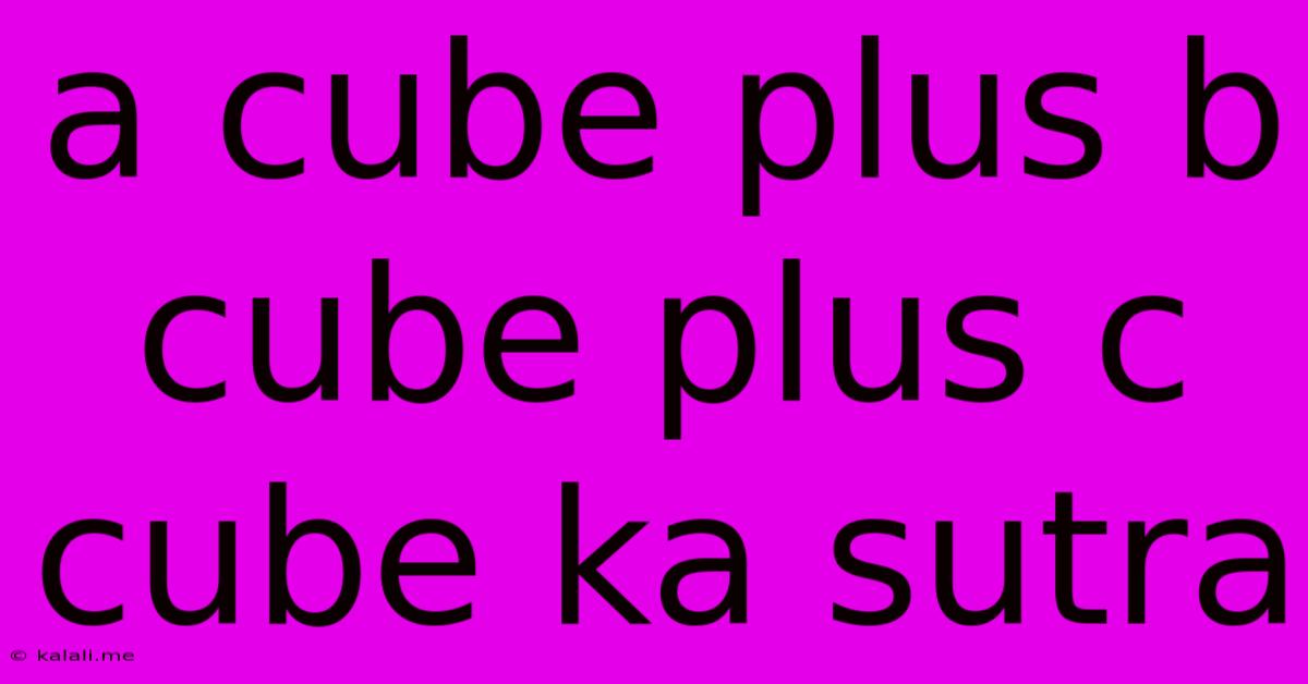 A Cube Plus B Cube Plus C Cube Ka Sutra