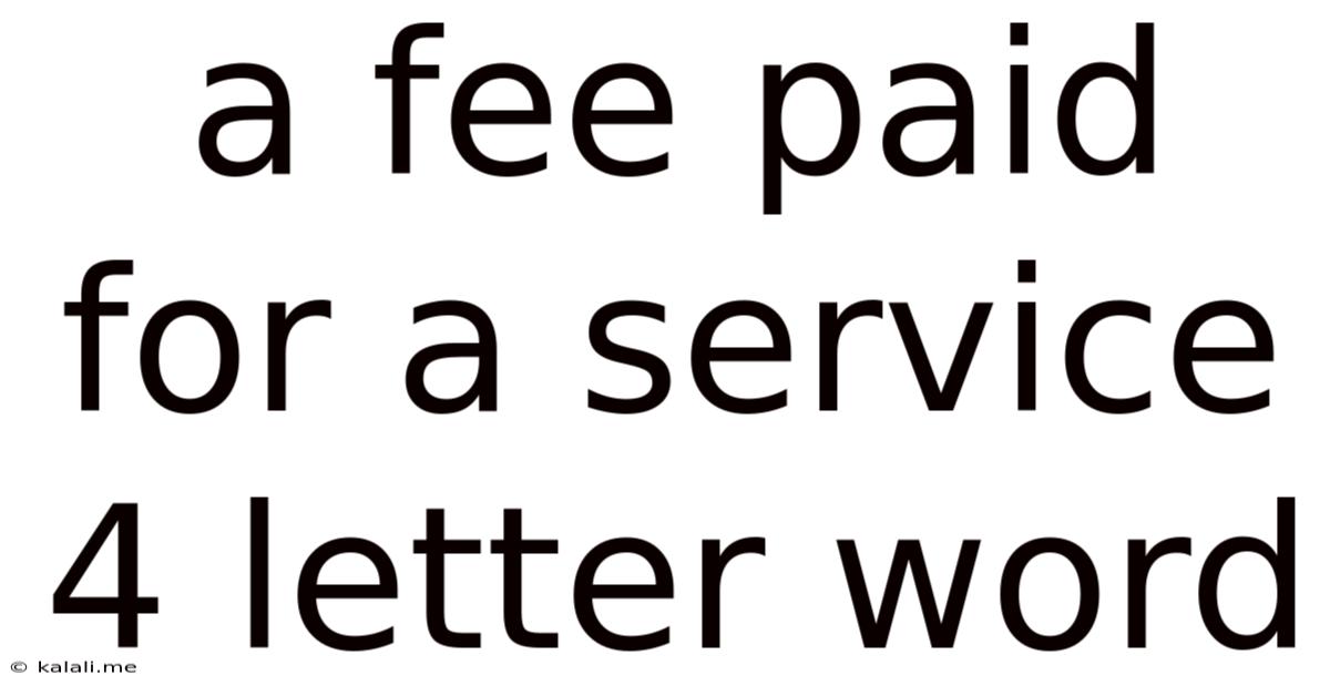 A Fee Paid For A Service 4 Letter Word