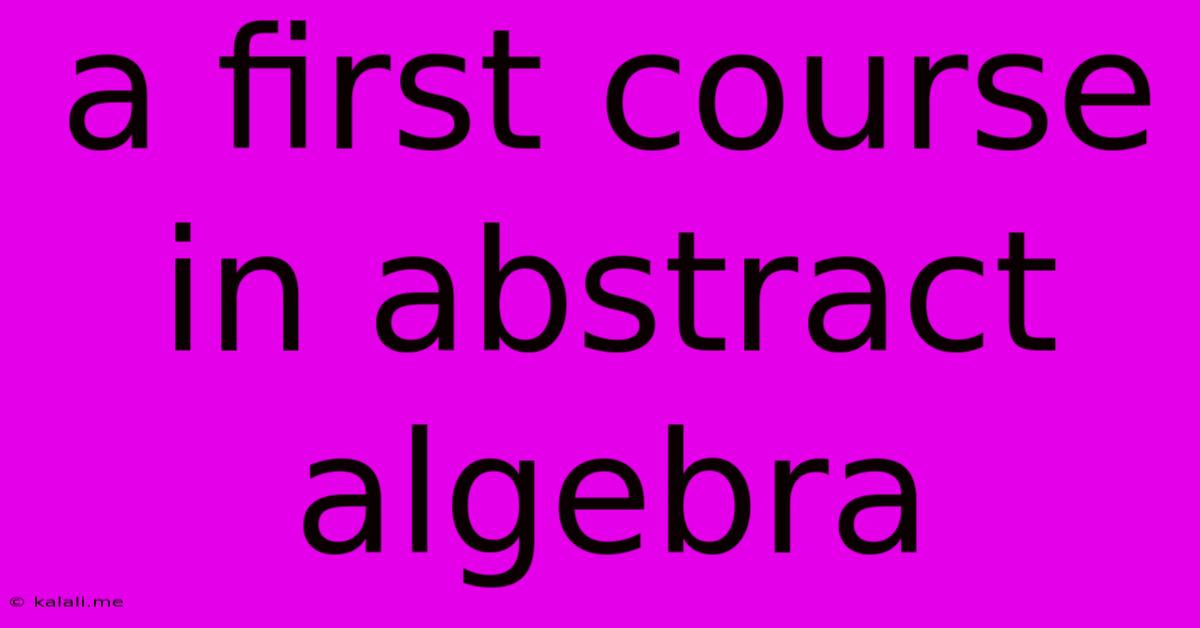 A First Course In Abstract Algebra