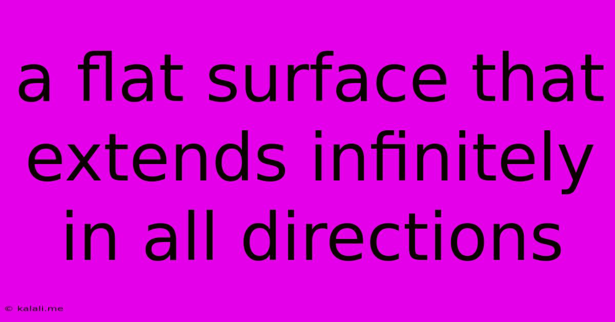 A Flat Surface That Extends Infinitely In All Directions