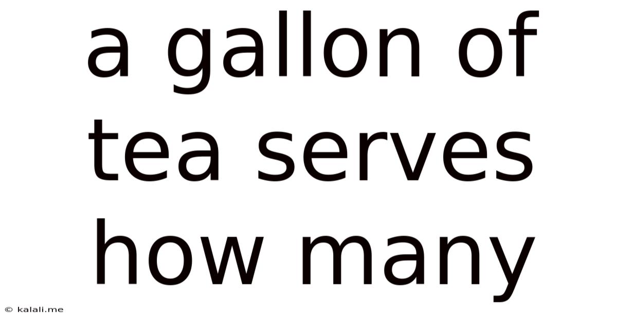 A Gallon Of Tea Serves How Many