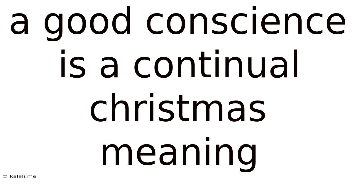 A Good Conscience Is A Continual Christmas Meaning