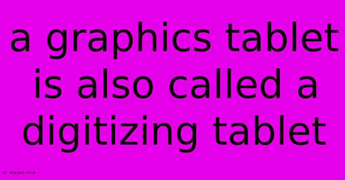 A Graphics Tablet Is Also Called A Digitizing Tablet