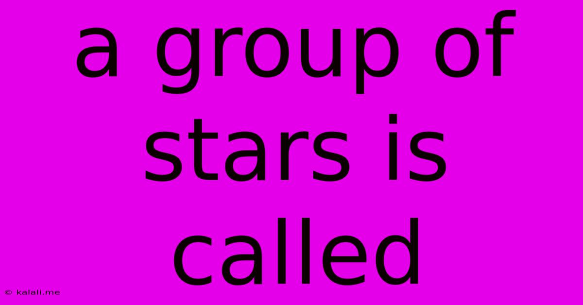 A Group Of Stars Is Called