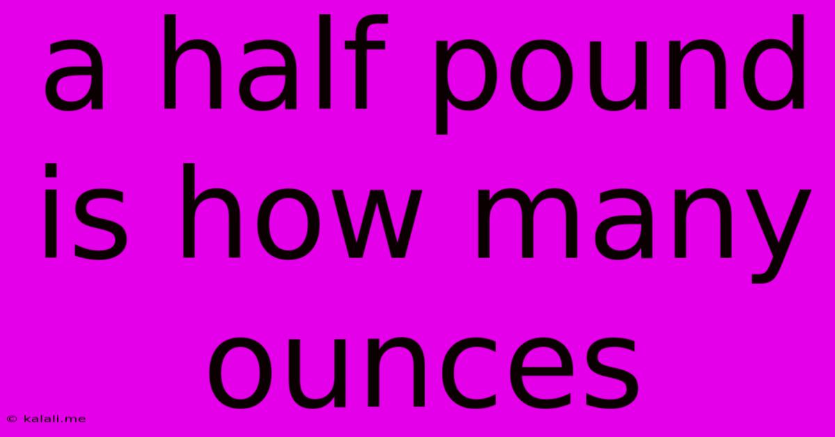 A Half Pound Is How Many Ounces