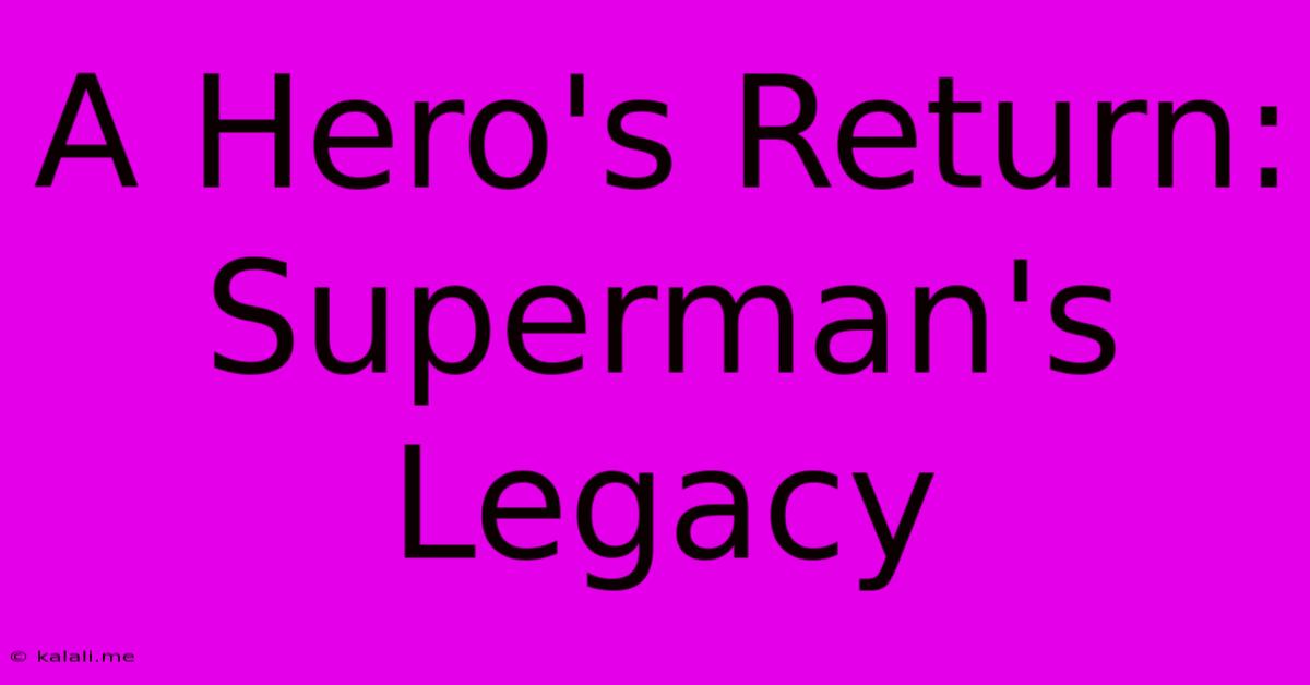 A Hero's Return: Superman's Legacy