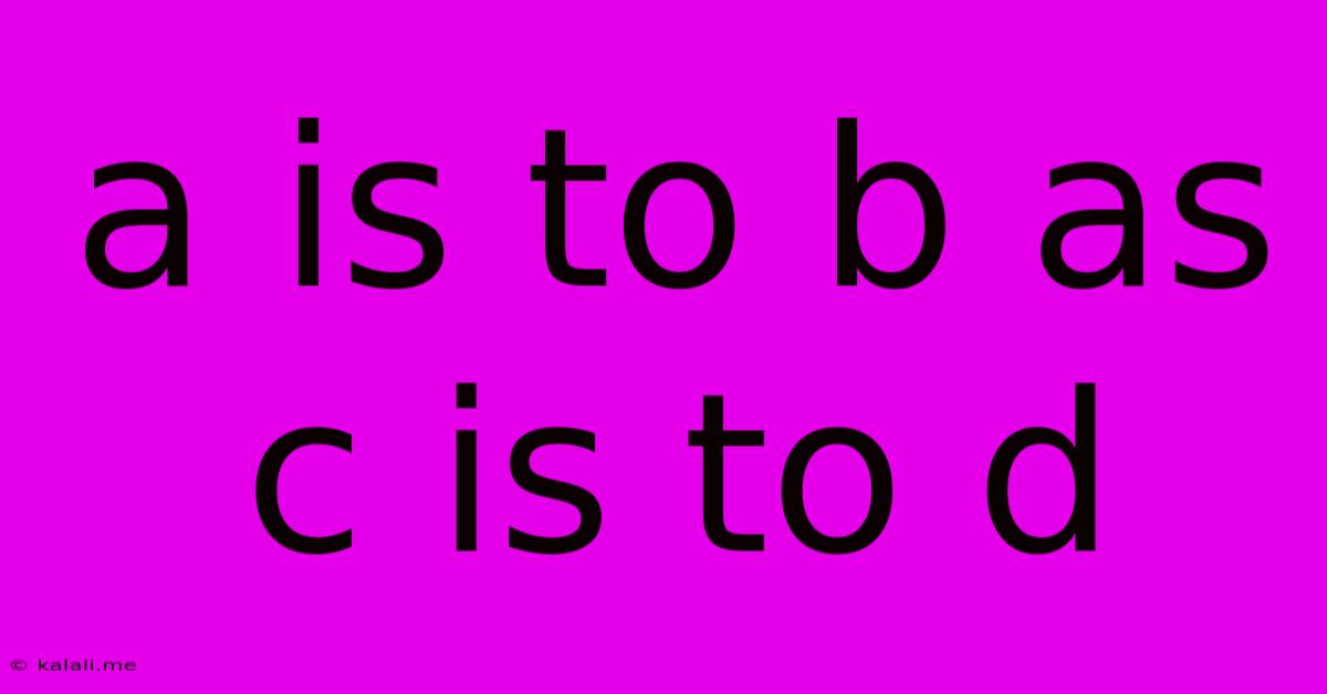 A Is To B As C Is To D