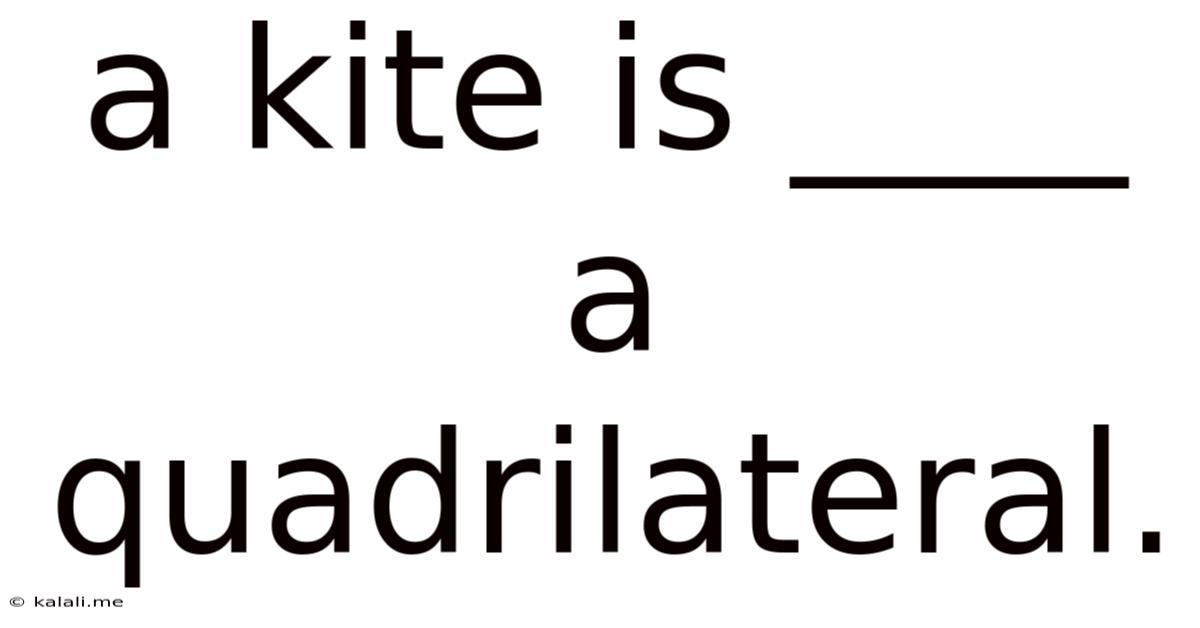 A Kite Is ____ A Quadrilateral.