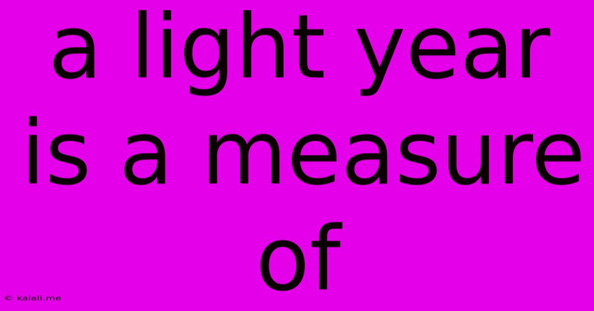 A Light Year Is A Measure Of